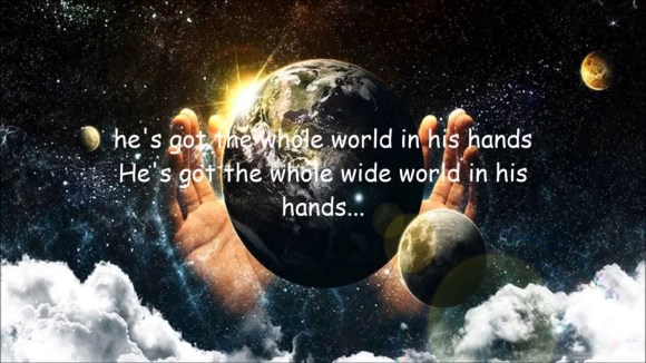 He's got the whole world in His hands