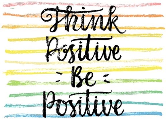 Think positive - Be positive