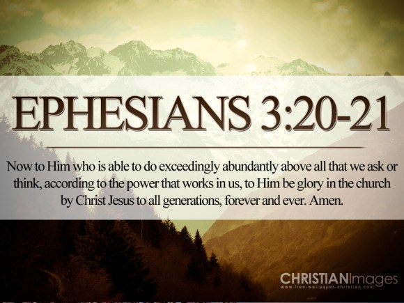 Ephesians 3[20-21 He is able